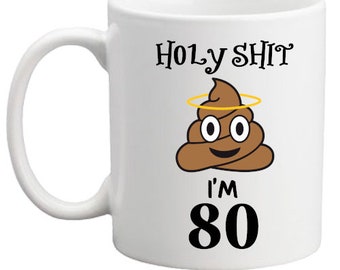 80th birthday gift. Holy Shit funny birthday mug/gift for him/her/women/men/birthday present/birthday mug/80th mug/poo mug/shit mug!