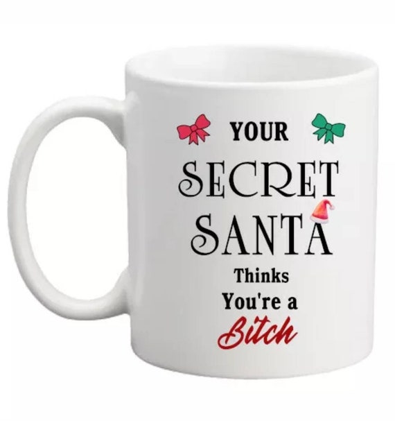 Your Secret Santa Thinks Your a Bitch Mug Funny Secret Santa Mug