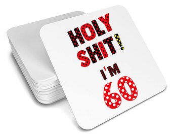 Holy Shit I'm 60! 60th birthday gift, 60th coaster! Drinks coaster/birthday gift/funny gift/rude gift/gift for her/milestone birthday!