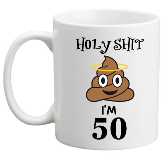50th birthday gift. Holy Shit funny birthday mug/gift for him/her/women/men/birthday present/birthday mug/50th mug/poo mug/shit mug!