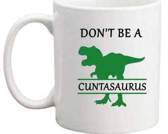 Don't be a Cuntasaurus mug! Funny mug/rude/cunt mug/gift for him/her/gift/present/Birthday gift/rude/naughty/nasty!