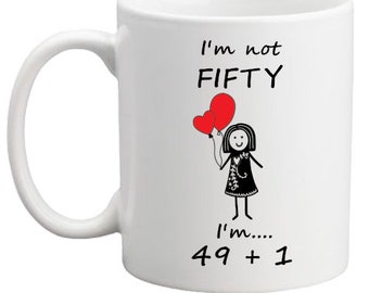 I'm not FIFTY I'm....49+1 funny birthday mug! Birthday mug/gift for her/gift for birthday/mug/milestone gift/milestone present/50/mug