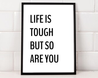Life Is Tough But So Are You Print || typography print, downloadable print, printable quote, quote wall art,wall decor,home decor,dorm decor