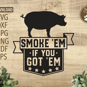 Smoke em if You Got em BBQ svg | barbecue svg | Cricut, Silhouette + More | Grill svg | Fathers day svg | father svg | BBQ Pork svg CutFile