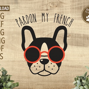 Verzeihen Sie meine Französisch SVG | Französische Bulldogge SVG | Hund-Liebhaber Svg | Cricut, Silhouette + mehr | Bulldogge Svg | lustige Hund SVG | Hund Svg | Hund Mama Svg