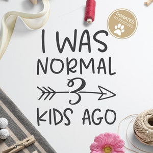 I Was Normal 3 Kids Ago SVG | mom life svg | funny Mother's day svg | Cricut, Silhouette + More | Cricut cut files | Mothers Day svg | DXF