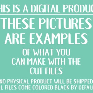 Pu&ograve; includere: Uno sfondo turchese con testo bianco che dice "THIS IS A DIGITAL PRODUCT THESE PICTURES ARE EXAMPLES OF WHAT YOU CAN MAKE WITH THE CUT FILES NO PHYSICAL PRODUCT WILL BE SHIPPED ALL FILES COME COLORED BLACK BY DEFAULT."