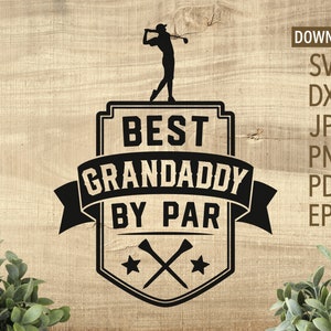 Best Grandaddy By Par SVG | Cricut, Silhouette + More | Best Grandpa svg | fathers day svg | golf svg | golfer svg | Grandpa svg | golfing