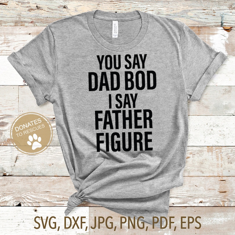 Download You Say Dad Bod I Say Father Figure SVG Dad bod Svg Dad | Etsy
