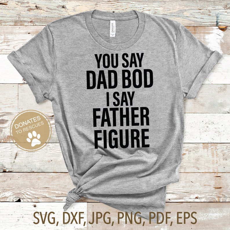 Download You Say Dad Bod I Say Father Figure SVG Dad bod Svg Dad | Etsy