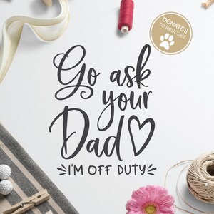 Go Ask Your Dad, Ich bin aus der Pflicht SVG | Lustige Muttertag SVG | Cricut, Silhouette + mehr | Muttertag Shirt geschnitten Datei | Cricut geschnittene Dateien