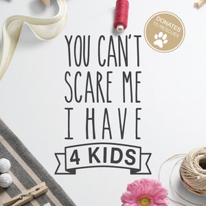 You Can't Scare Me Tengo 4 niños SVG / Cricut, Silhouette + More / Mother's day svg / grandma svg / mom svg / Funny Mothers Day svg