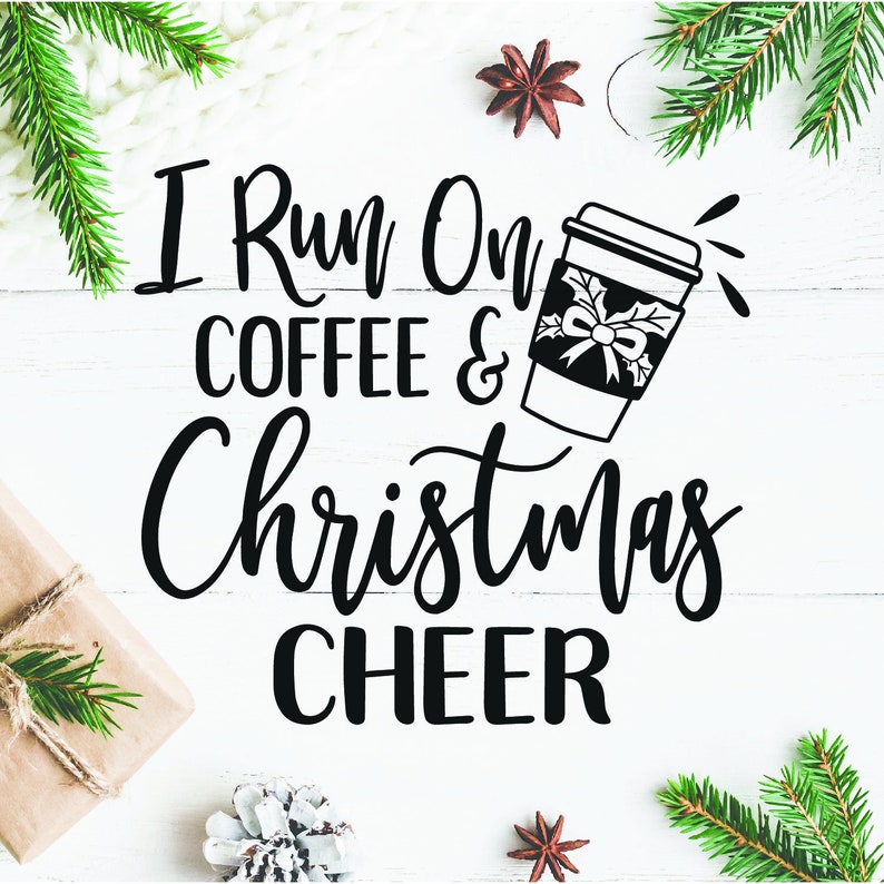 Download I run on Coffee and Christmas Cheer SVG DXF Christmas SVG ...