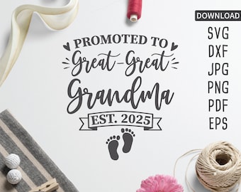 Promoted to Great Great Grandma est. 2025 SVG | New Grandma svg | Great Grandma svg | Mother's Day svg | Cricut, Silhouette + more, cut file