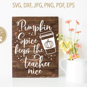 Pumpkin Spice Keeps the Teacher Nice SVG | Funny Teacher Svg | Fall Svg ...