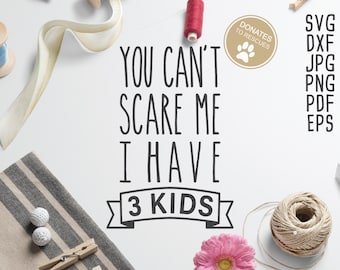 You Can't Scare Me I Have 3 kids SVG | Cricut, Silhouette + More | Mother's day svg | grandma svg | mom svg | Funny Mothers Day svg