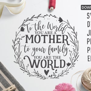 Voor de wereld ben je een moeder, voor je familie ben je de wereld | Cricut, silhouet + meer | Moeder-svg | Moederdag-svg | moeder-svg | DXF