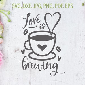 Love is Brewing SVG / Valentine&#39;s Day SVG / Cricut, Silhouette + More / Coffee lover&#39;s svg / coffee svg / Valentine svg / love svg / dxf png