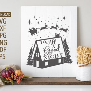 To all a Good Night Christmas SVG | Christmas Cabin svg | Santa&#39;s Sleigh svg | Christmas shirt svg | Christmas sign svg | Holiday svg | dxf