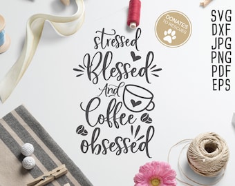 Stressed Blessed and Coffee Obsessed SVG | Coffee cup svg | Cricut, Silhouette + More | Coffee svg | blessed svg | mom svg | funny svg | DXF