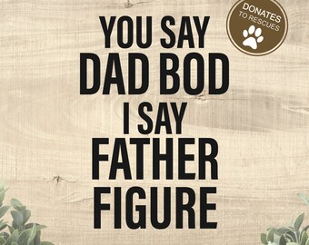 You Say Dad Bod I Say Father Figure SVG | Dad bod Svg | Dad SVG | fathers day svg | dad bod | funny dad svg | new dad | free commercial use
