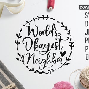 World&#39;s Okayest Neighbor SVG | Funny neighbor gift SVG | Cricut, Silhouette + More | good neighbors | funny svg | neighborly SVG | dxf | Png