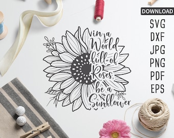 in a World Full of Roses be a Sunflower SVG | Sunflower phrase svg | Circut, Silhouette + More | sunflower png | flower svg | floral svg