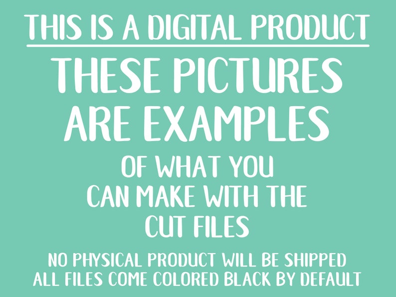 Op de afbeelding: Een turquoise achtergrond met witte tekst die luidt: "THIS IS A DIGITAL PRODUCT THESE PICTURES ARE EXAMPLES OF WHAT YOU CAN MAKE WITH THE CUT FILES NO PHYSICAL PRODUCT WILL BE SHIPPED ALL FILES COME COLORED BLACK BY DEFAULT."