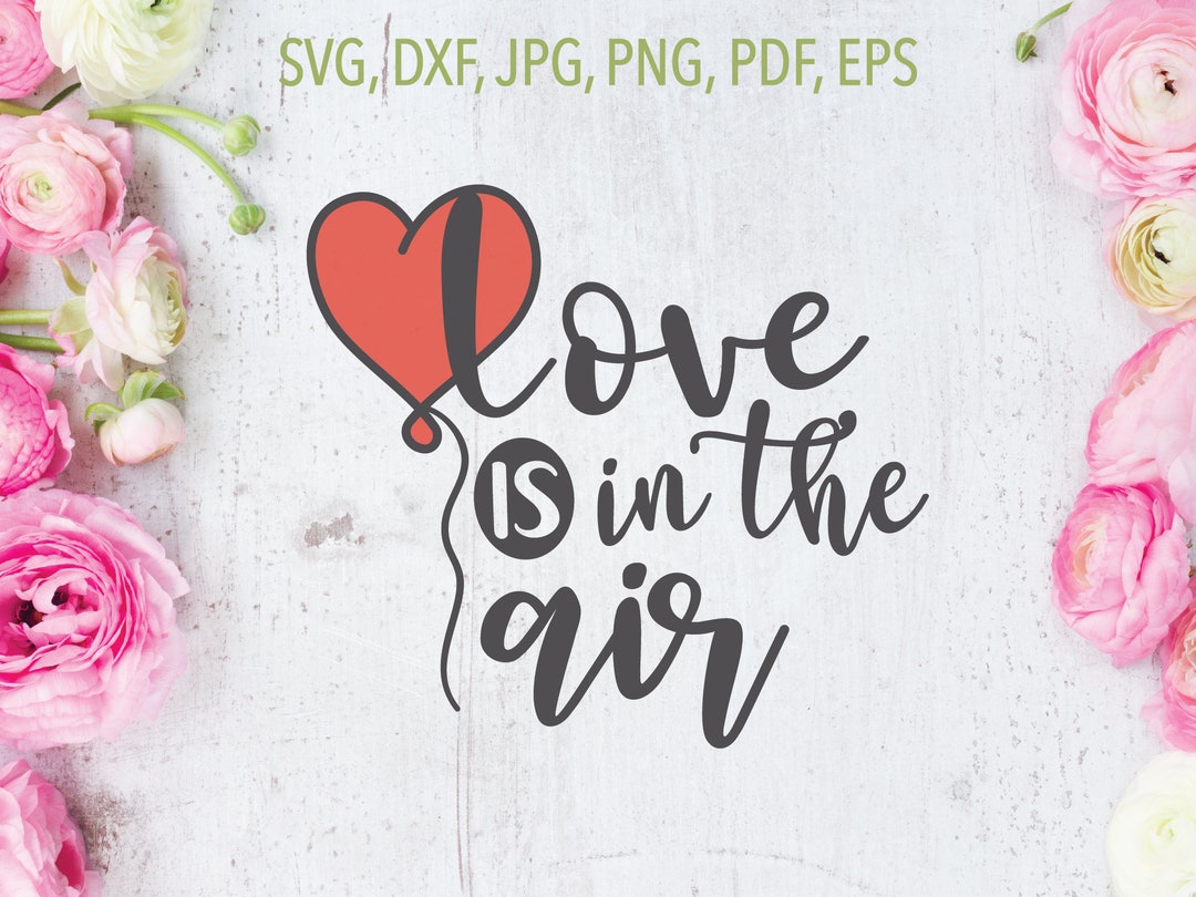 Love is in the Air Svg | Heart Balloon Svg | Valentine's SVG | Love SVG ...