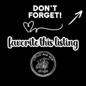 May include: Black background with white text that says "DON'T FORGET!" and "favorite this listing." A white arrow and heart graphic are also present. A circular logo with the words "LITTLE HUD BUD design" is at the bottom.