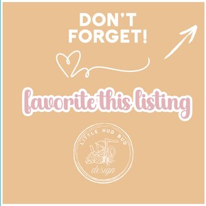 May include: A peach-coloured graphic with white text that reads "DON'T FORGET!" and "favorite this listing." A white arrow and heart are also present. The Little Hud Bud Design logo is at the bottom.
