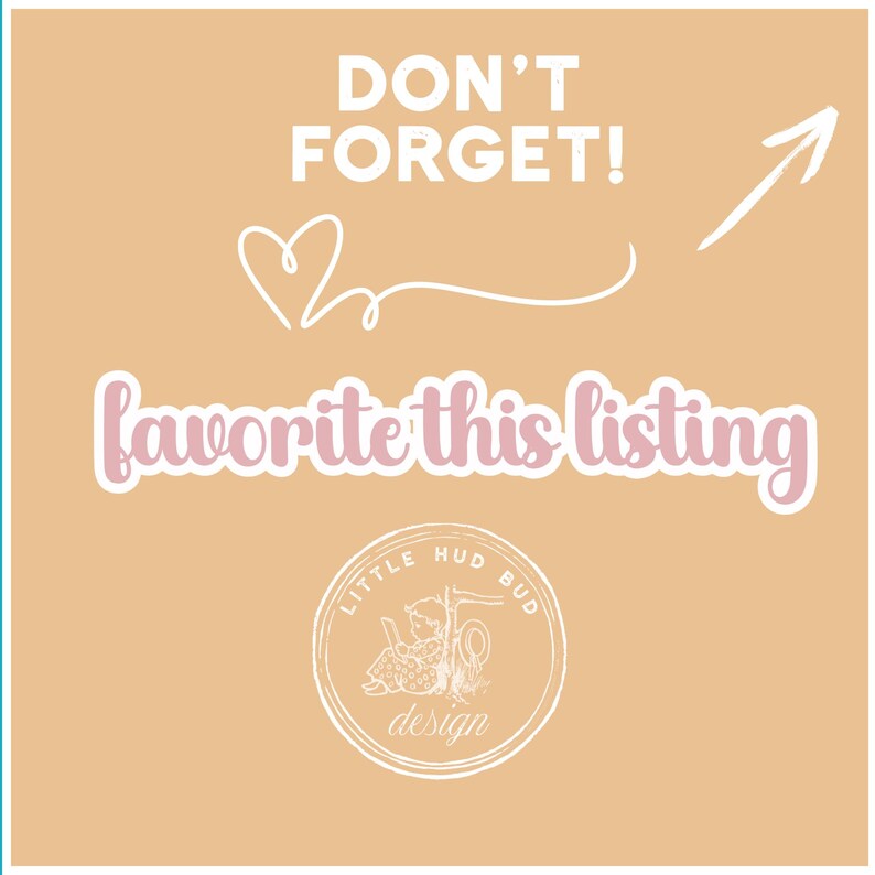 May include: A peach-coloured graphic with white text that reads "DON'T FORGET!" and "favorite this listing." A white arrow and heart are also present. The Little Hud Bud Design logo is at the bottom.