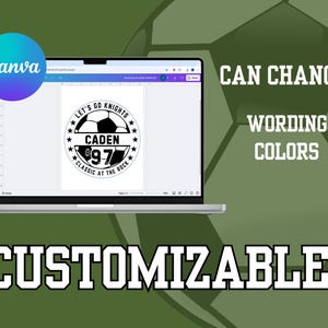 May include: A laptop screen displaying a black and white soccer design with the text "LET'S GO KNIGHTS", "CADEN", "#97", and "CLASSIC AT THE ROCK". The text "CAN CHANGE: WORDING COLORS" and "CUSTOMIZABLE!" are displayed below the laptop.