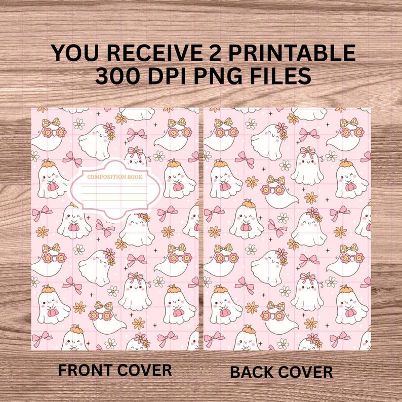 May include: A composition notebook featuring a pink design with repeating illustrations of friendly ghosts adorned with flower crowns and bows. The front and back covers are displayed, with text stating "YOU RECEIVE 2 PRINTABLE 300 DPI PNG FILES", "FRONT COVER" and "BACK COVER".
