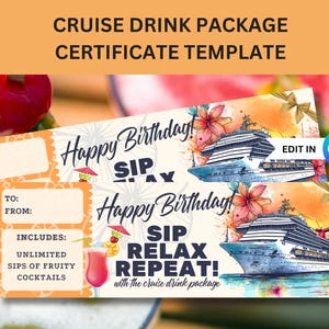 May include: A printable cruise drink package certificate template with a watercolor background featuring a cruise ship, flowers, and a cocktail glass. The text reads "Happy Birthday! Sip Relax Repeat! with the cruise drink package".