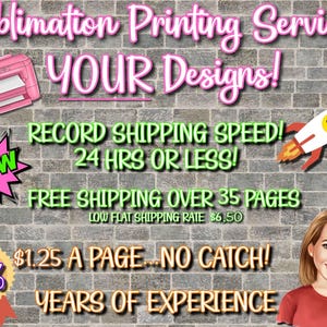 May include: A digital advertisement for sublimation printing services featuring a pink printer, a cartoon rocket, and an illustration of a person. The text reads Sublimation Printing Services YOUR Designs, WOW, RECORD SHIPPING SPEED, 24 HRS OR LESS, FREE SHIPPING OVER 35 PAGES, LOW FLAT SHIPPING RATE $6.50, $1.25 A PAGE... NO CATCH, Top 1%, and YEARS OF EXPERIENCE.