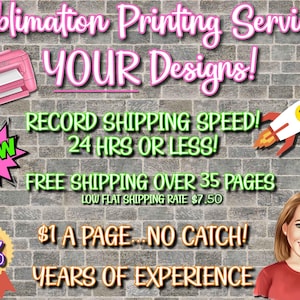 ONE DOLLAR .25 Sublimation Prints SHIPS 24 Hours or Less! Low Flat Shipping Rate Read Description