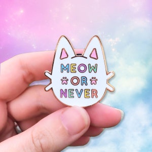 Meow or Never Super Kawaii Pastel Hard Enamel Pins | PastelGoth | Cat Pin | Kitty | Neko | Rose Gold Plated | Punny | Puns | Nya | Mew