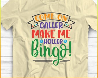 Come on caller Make me holler Bingo!, Bingo quote, Bingo design svg, Bingo gift svg, Cut file for silhouette, Design space, vinyl cut files