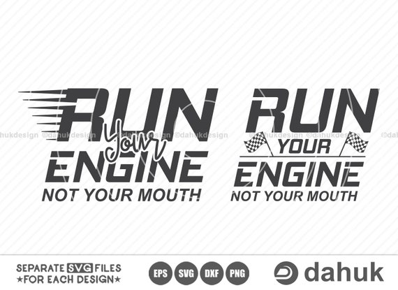 Run Your Engine Not Your Mouth SVG Racing Svg Racing Sayings Etsy