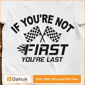 Als je niet de eerste bent, ben je de laatste SVG, Car Racing SVG, Racing Svg, Racing gezegden svg, Car Racing Quote SVG, Racing Svg Gifts, It's Race Day
