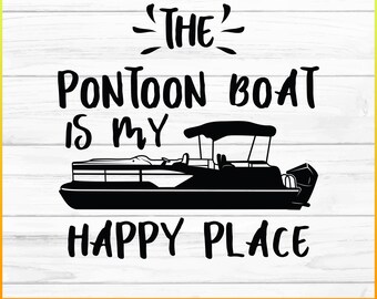 Pontoon Boat svg file, Boat svg, The Pontoon Boat Is My Happy Place, lake,for silhouette, svg, Clipart, cricut design space, vinyl cut files