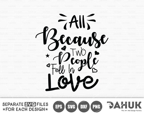 All Because Two People Fell In Love Svg Printable File Etsy