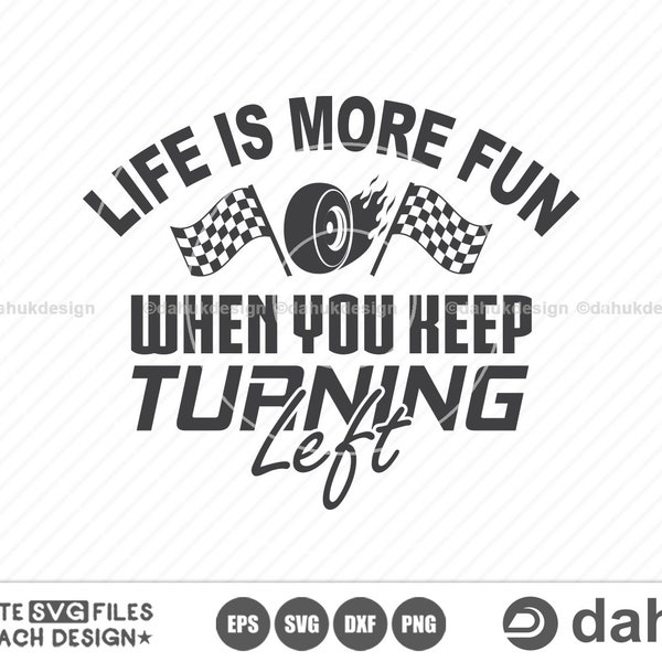Life Is More Fun When You Keep Turning Left SVG, Car Racing SVG, Racing Svg, Racing sayings svg, Car Racing Quote SVG, Racing Svg Gifts
