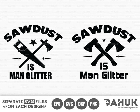 Sawdust Is Man Glitter Svg Fathersvg Grandpa Svg Cut File Etsy