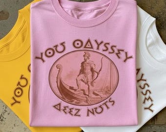 You Odyssey Deez Nuts Shirt | Funny Greek Mythology Meme Tee | Odysseus Parody T-Shirt | Nerd Gift | Homer Epic | in Pink, Yellow, and White