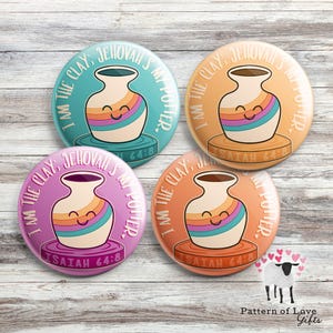 May include: Four 1-inch button pins with a colorful illustration of a vase on a pottery wheel. The text on the buttons reads "I am the clay; Jehovah's my potter." and "Isaiah 64:8".