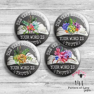 May include: Four round buttons with a black background and white text. Each button features a watercolor illustration of a book with flowers and the text "The Very Essence of Your Word is Truth" and a Bible verse reference "Ps. 119:160".