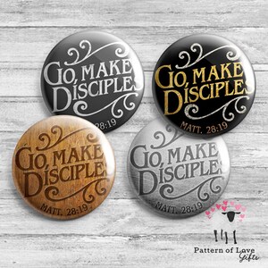 May include: Four round buttons with the text "Go, Make Disciples" and "Matt. 28:19" in different styles. The buttons are black, gold, wood, and silver.