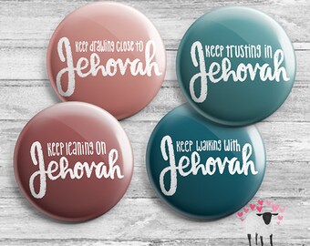 Jehovah - Keep Drawing Close To - Keep Trusting In- Keep Leaning On - Keep Walking with - Gifts - Buttons